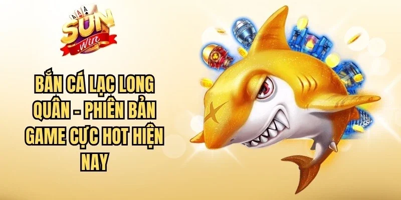 Bắn Cá Lạc Long Quân