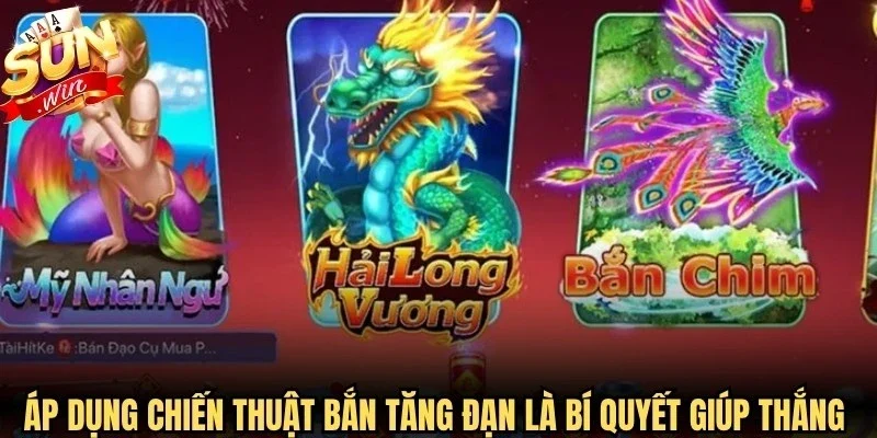 Áp dụng chiến thuật bắn tăng đạn là bí quyết giúp thắng nhanh