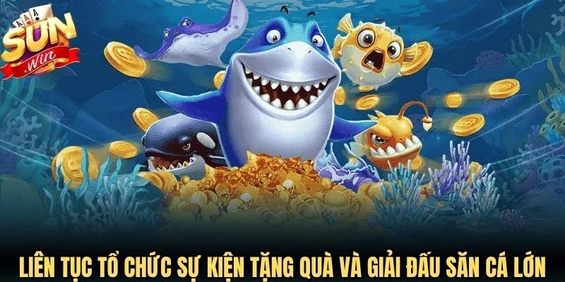 Liên tục tổ chức các sự kiện tặng quà và giải đấu săn cá cực lớn