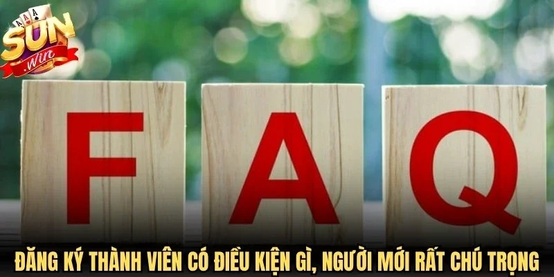Đăng ký thành viên có điều kiện gì, người mới rất chú trọng