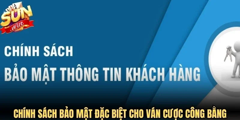 Chính sách bảo mật đặc biệt cho ván cược công bằng, không gian lận