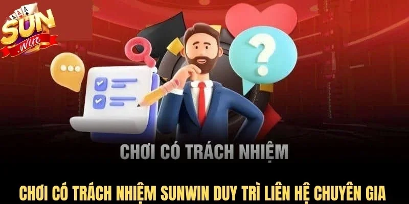 Chơi có trách nhiệm Sunwin duy trì liên hệ chuyên gia hàng ngày