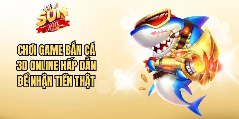 Chơi Game Bắn Cá 3D Online