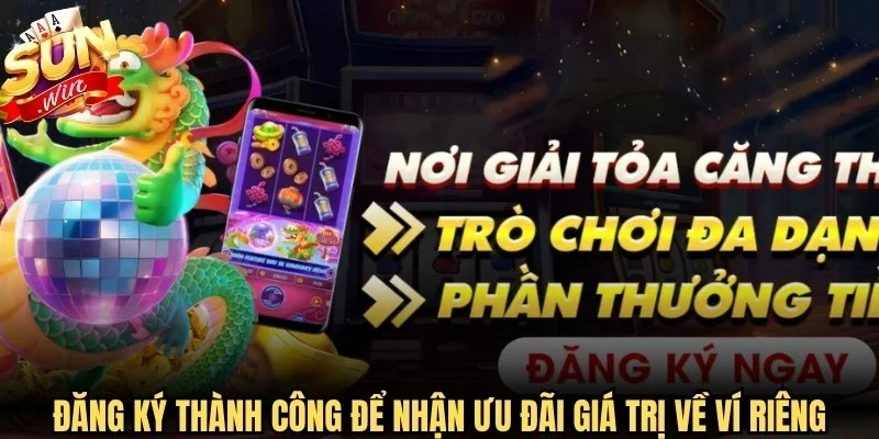 Đăng ký thành công để nhận vô vàn ưu đãi giá trị về ví riêng