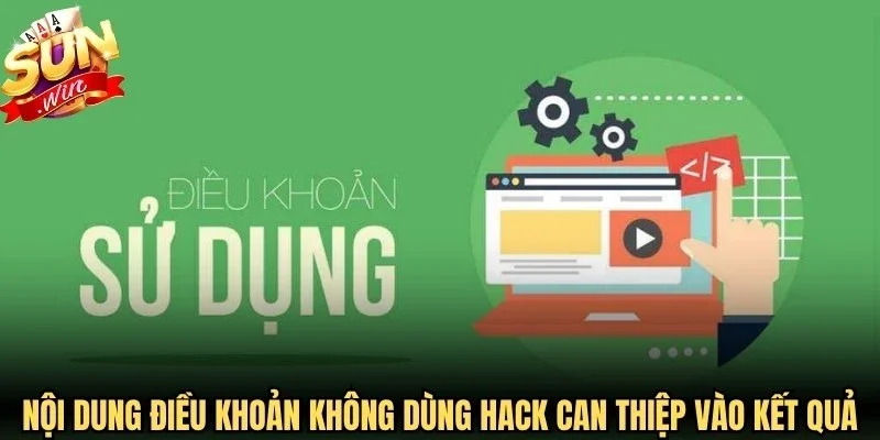 Nội dung điều khoản không dùng hack can thiệp vào kết quả