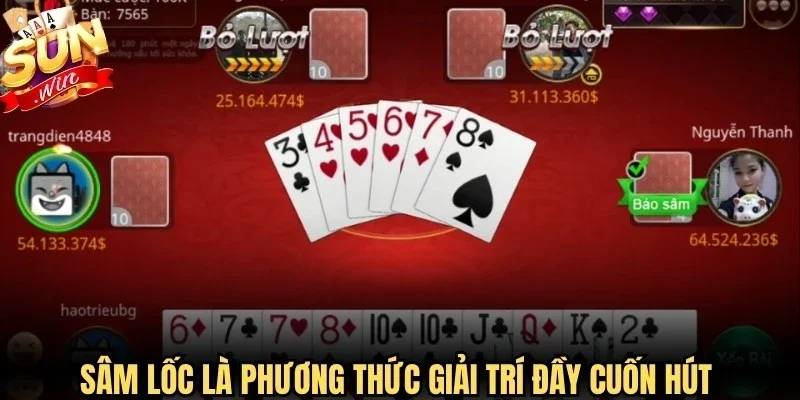 Sâm Lốc là phương thức giải trí đầy cuốn hút trong sảnh bài