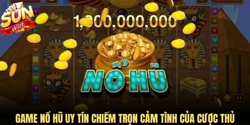 Game nổ hũ uy tín chiếm trọn cảm tình của cộng đồng cược thủ