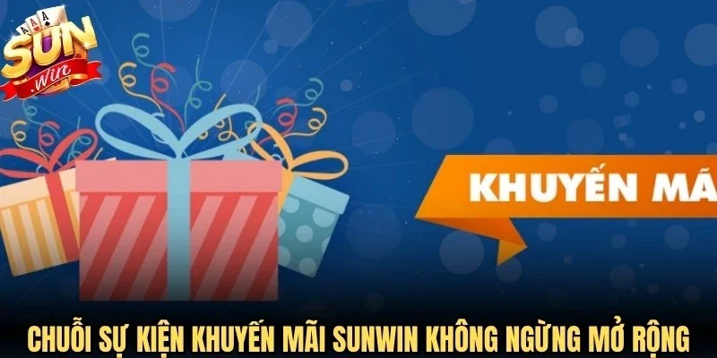 Chuỗi sự kiện khuyến mãi Sunwin đang không ngừng mở rộng