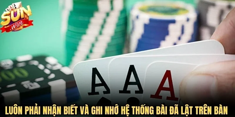 Luôn phải nhận biết và ghi nhớ hệ thống bài đã lật trên bàn đấu