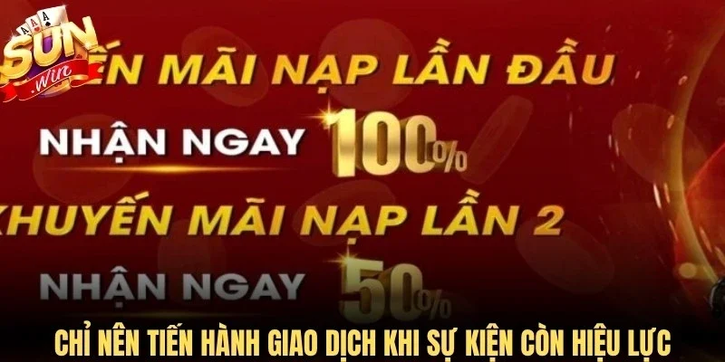 Chỉ nên tiến hành giao dịch khi sự kiện còn hiệu lực đang diễn ra