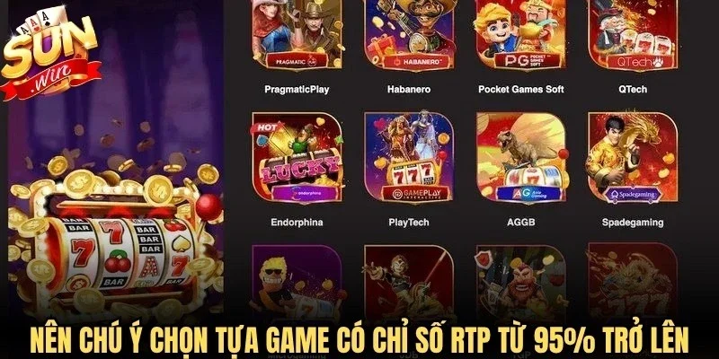 Nên chú ý chọn những tựa game có chỉ số RTP từ 95% trở lên