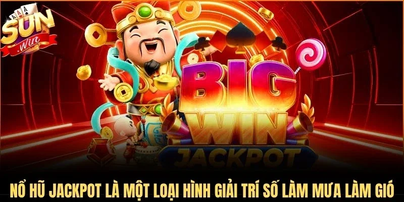 Nổ hũ Jackpot là một loại hình giải trí số đang làm mưa làm gió