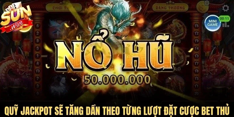 Quỹ Jackpot sẽ tăng dần theo từng lượt đặt cược của bet thủ