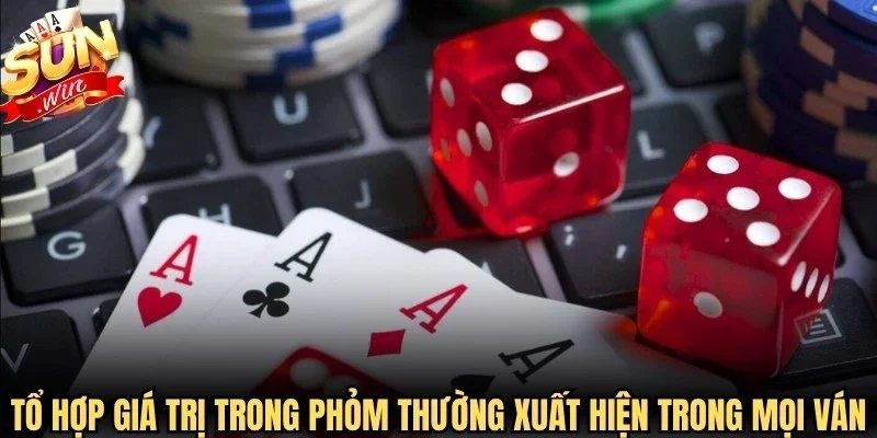 Tổ hợp giá trị trong Phỏm thường xuất hiện trong mọi ván