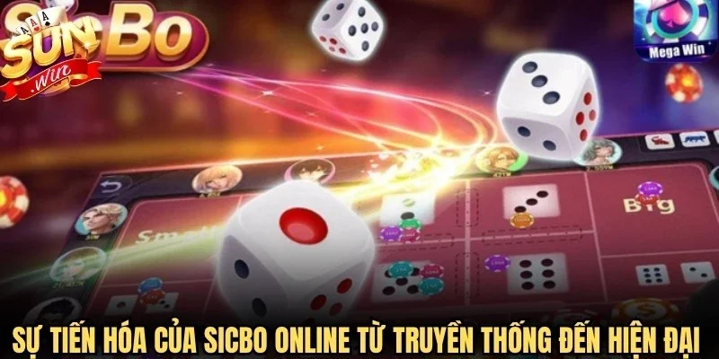 Sự tiến hóa của Sicbo online từ truyền thống đến phiên bản hiện đại Sunwin