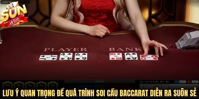 Lưu ý quan trọng để quá trình soi cầu Baccarat diễn ra suôn sẻ, an toàn