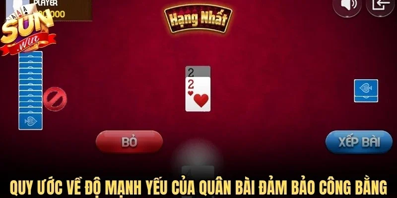 Quy ước về độ mạnh yếu của các quân bài đảm bảo công bằng